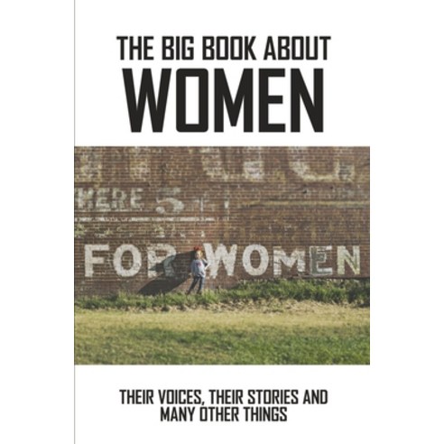 The Big Book About Women: Their Voices Their Stories And Many Other Things: Women Of The Bible Speak Paperback, Independently Published, English, 9798734890035