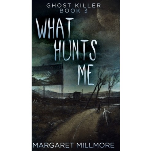 What Hunts Me (Ghost Killer Book 3) Hardcover, Blurb, English, 9781715798291