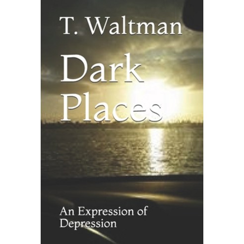 Dark Places: An Expression of Depression Paperback, Independently Published