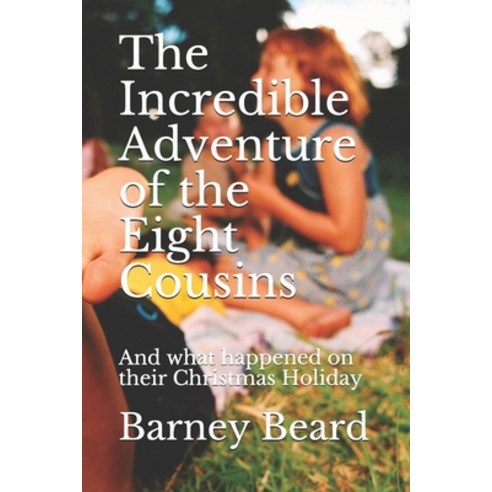 The Incredible Adventure of the Eight Cousins: And what happened on their Christmas Holiday Paperback, Createspace Independent Pub..., English, 9781979607612
