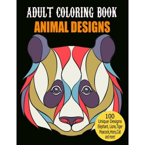 Adult Coloring Book Animal Designs: 100 Beautiful Animals Designs for Stress Relieving Designs to Co... Paperback, Independently Published, English, 9798585998867