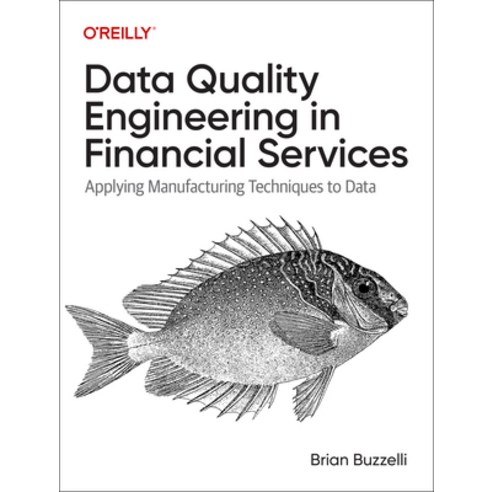 (영문도서) Data Quality Engineering in Financial Services: Applying Manufacturing Techniques to Data Paperback, O''Reilly Media, English, 9781098136932