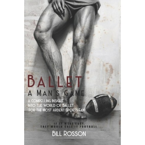 Ballet: A Man''s Game Paperback, Independently Published, English, 9798593823168
