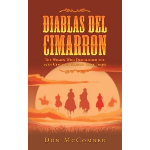 Diablas Del Cimarron: The Women Who Demolished the 19Th Century Mexican Slave Trade Paperback, Trafford Publishing