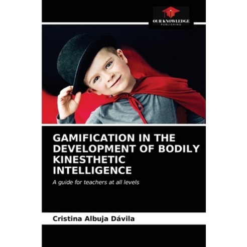 (영문도서) Gamification in the Development of Bodily Kinesthetic Intelligence Paperback, Our Knowledge Publishing, English, 9786203666328