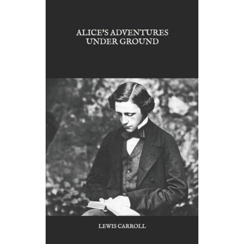 Alice''s Adventures Under Ground Paperback, Independently Published, English, 9798583427499