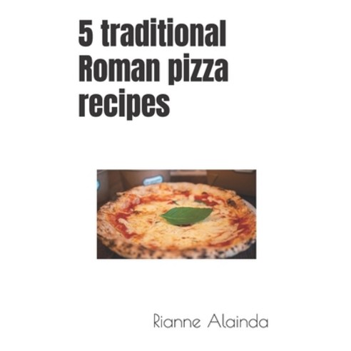 (영문도서) 5 traditional Roman pizza recipes Paperback, Independently Published, English, 9798857774779