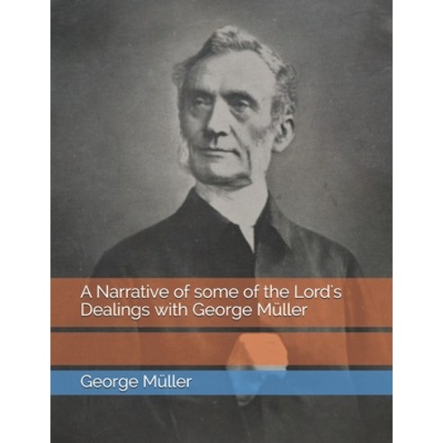 A Narrative of some of the Lord''s Dealings with George Müller Paperback, Independently Published, English, 9798579593962