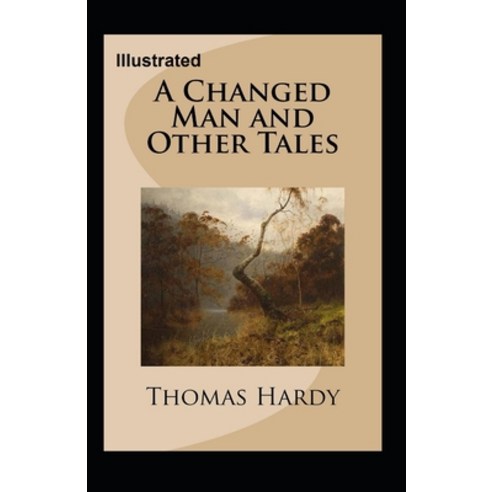 A Changed Man and Other Tales Illustrated Paperback, Independently Published, English, 9798705870639