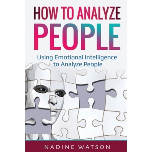 How to Analyze People: Using Emotional Intelligence to Analyze People Paperback, Independently Published