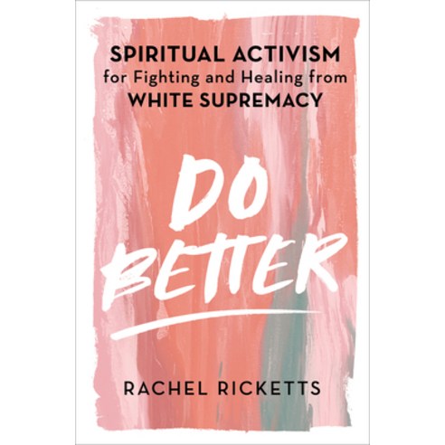 Do Better: Spiritual Activism for Fighting and Healing from White Supremacy Hardcover, Atria Books