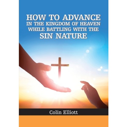 (영문도서) How to Advance in the Kingdom of Heaven While Battling with the Sin Nature Paperback, Kingdom Publishers, English, 9781913247768