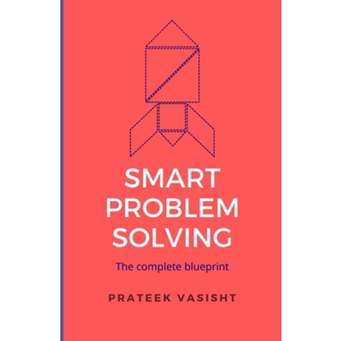 Smart Problem Solving: The complete blueprint Paperback, Independently Published, English, 9798733696195
