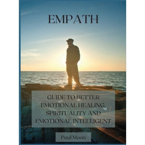 Empath: Guide to Better Emotional Healing Spirituality and Emotional Intelligent Hardcover, Paul Moon, English, 9781802341942