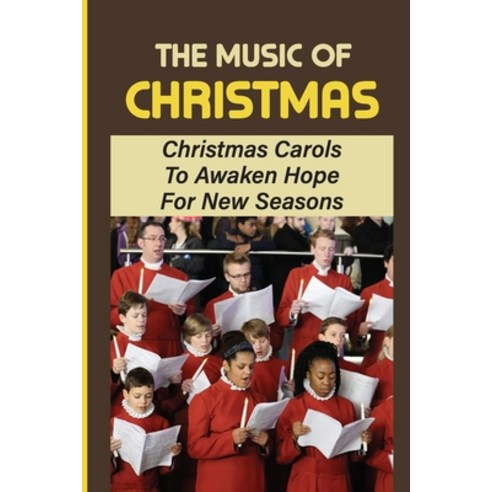 (영문도서) The Music Of Christmas: Christmas Carols To Awaken Hope For New Seasons Paperback, Independently Published, English, 9798756372779