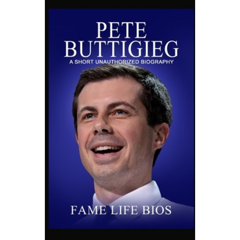 (영문도서) Pete Buttigieg: A Short Unauthorized Biography Paperback, Fame Life BIOS, English, 9781634977661