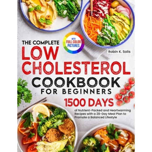 (영문도서) The Complete Low Cholesterol Cookbook for Beginners: 1500 Days of Nutrient-Packed and Heartwa... Paperback, James Pattinson, English, 9781805382522