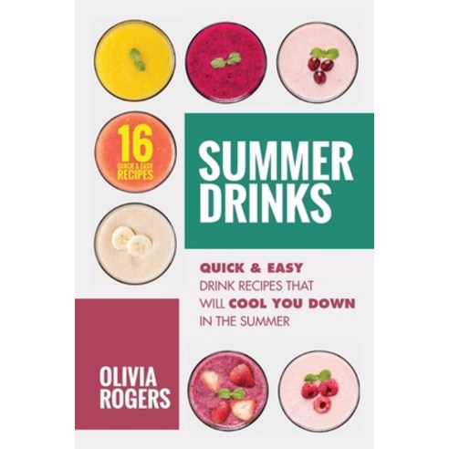 Summer Drinks (2nd Edition): 16 Quick & Easy Drink Recipes That Will Cool You Down In The Summer Paperback, Venture Ink