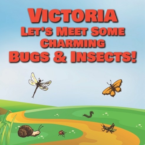 Victoria Let''s Meet Some Charming Bugs & Insects!: Personalized Books with Your Child Name - The Mar... Paperback, Independently Published, English, 9798580790312