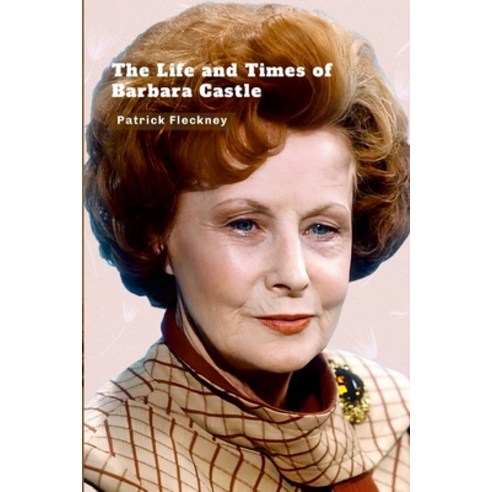 (영문도서) The Life and Times of Barbara Castle Paperback, Lulu.com, English, 9781446106525