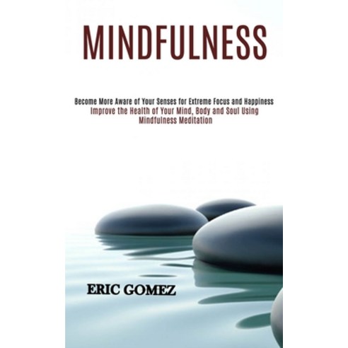Mindfulness: Improve the Health of Your Mind Body and Soul Using Mindfulness Meditation (Become Mor... Paperback, Rob Miles