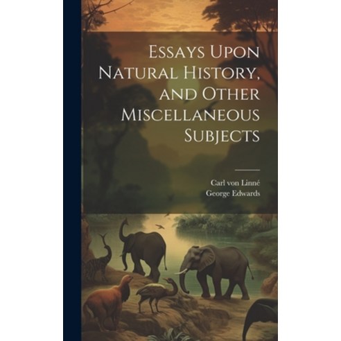 (영문도서) Essays Upon Natural History and Other Miscellaneous Subjects Hardcover, Legare Street Press, English, 9781020319259