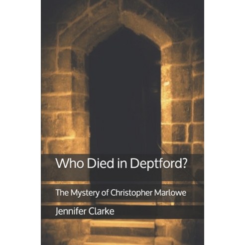 Who Died in Deptford?: The Mystery of Christopher Marlowe Paperback, Independently Published