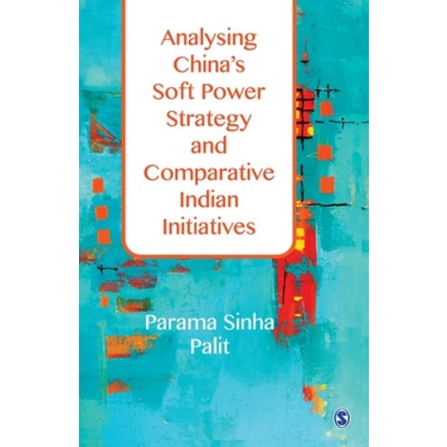 Analysing China''s Soft Power Strategy and Comparative Indian Initiatives Paperback, Sage, English, 9789353289560