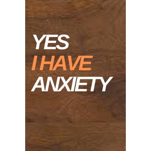 Yes I Have Anxiety Paperback, Independently Published, English, 9798729359684