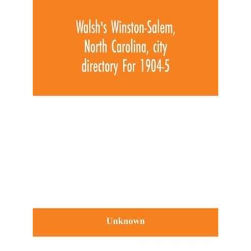 Walsh''s Winston-Salem North Carolina city directory For 1904-5 Hardcover, Alpha Edition