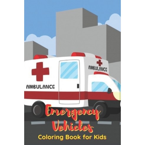Emergency Vehicles Coloring Book for Kids: Over 35 Big and Simple Designs for Boys and Girls Paperback, Independently Published, English, 9798588387422