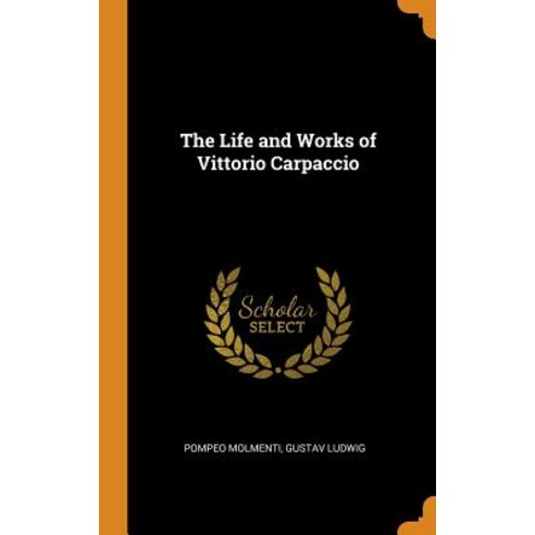 (영문도서) The Life and Works of Vittorio Carpaccio Hardcover, Franklin Classics, English, 9780342759439