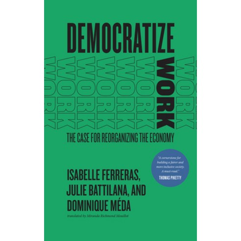 (영문도서) Democratize Work: The Case for Reorganizing the Economy Paperback, University of Chicago Press, English, 9780226819624
