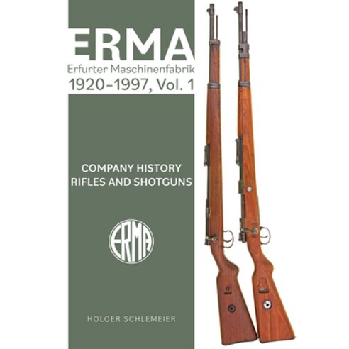 (영문도서) Erma: Erfurter Maschinenfabrik 1920-1997 Vol. 1: Company History - Rifles and Shotguns Hardcover, Schiffer Publishing, English, 9780764368530