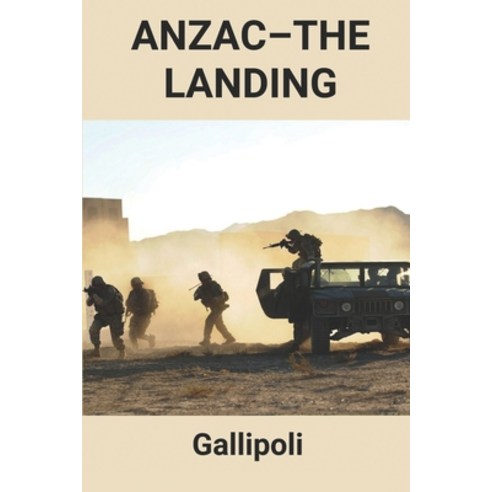 (영문도서) Anzac-The Landing: Gallipoli: Australia History Book Paperback, Independently Published, English, 9798514160372