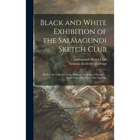 (영문도서) Black and White Exhibition of the Salmagundi Sketch Club: Held at the Galleries of the Nation... Hardcover, Legare Street Press, English, 9781013297649