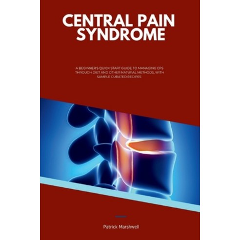 (영문도서) Central Pain Syndrome: A Beginner''s Quick Start Guide to Managing CPS Through Diet and Other ... Paperback, Mindplusfood, English, 9798869161994