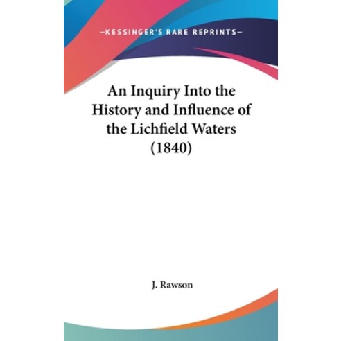 An Inquiry Into the History and Influence of the Lichfield Waters (1840) Hardcover, Kessinger Publishing