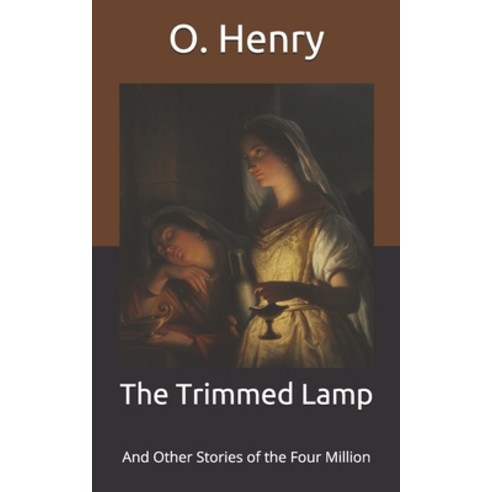 The Trimmed Lamp: And Other Stories of the Four Million Paperback, Independently Published