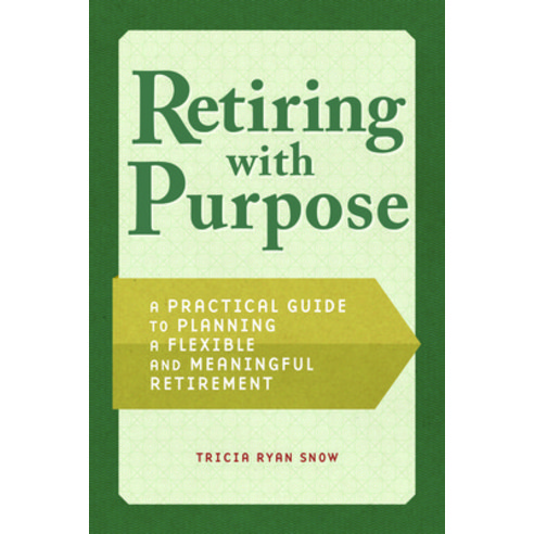 Retiring with Purpose: A Practical Guide to Planning a Flexible and Meaningful Retirement Paperback, Rockridge Press, English, 9781648766114