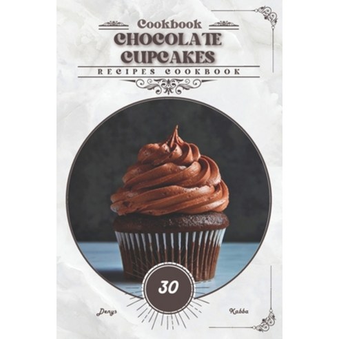 (영문도서) Chocolate Cupcakes: Recipes cookbook Paperback, Independently Published, English, 9798328378901