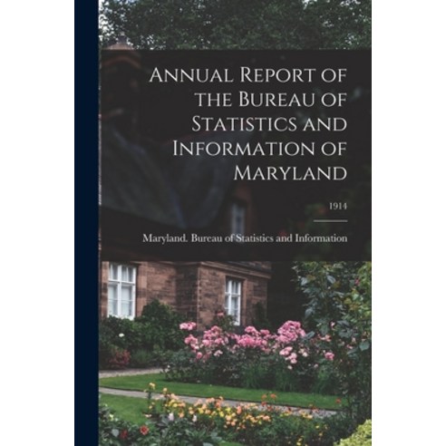 (영문도서) Annual Report of the Bureau of Statistics and Information of Maryland; 1914 Paperback, Legare Street Press, English, 9781015320673