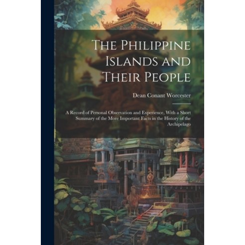 (영문도서) The Philippine Islands and Their People: A Record of Personal Observation and Experience Wit... Paperback, Legare Street Press, English, 9781022836273