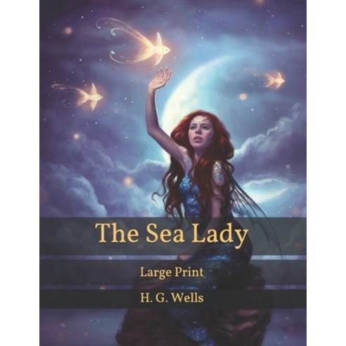 The Sea Lady: Large Print Paperback, Independently Published, English, 9798589476613