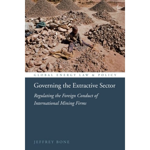 Governing the Extractive Sector: Regulating the Foreign Conduct of International Mining Firms Hardcover, Hart Publishing