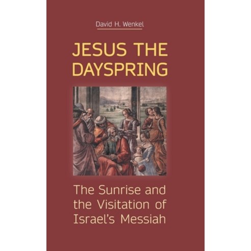 (영문도서) Jesus the Dayspring: The Sunrise and the Visitation of Israel''s Messiah Hardcover, Sheffield Phoenix Press Ltd, English, 9781910928899