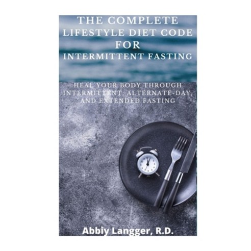 The Complete Lifestyle Diet Code for Intermittent Fasting: Heal Your Body Through Intermittent Alte... Paperback, Independently Published, English, 9798599776031