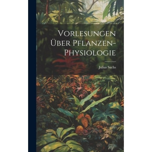 (영문도서) Vorlesungen Über Pflanzen-Physiologie Hardcover, Legare Street Press, English, 9781021155351