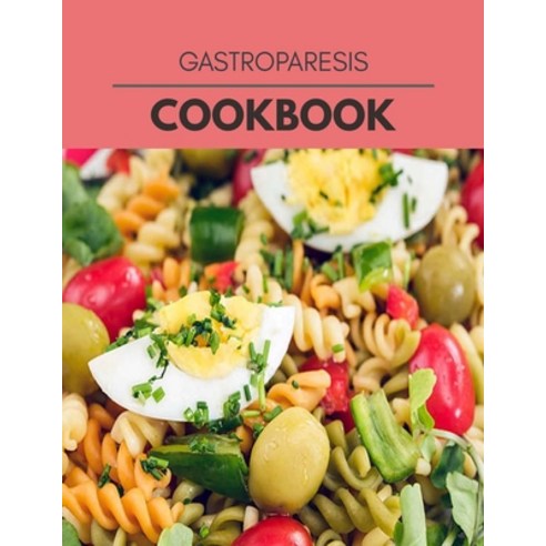 Gastroparesis Cookbook: Reset Your Metabolism with a Clean Body and Lose Weight Naturally Paperback, Independently Published, English, 9798709876224