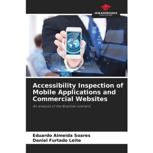 (영문도서) Accessibility Inspection of Mobile Applications and Commercial Websites Paperback, Our Knowledge Publishing, English, 9786207399055